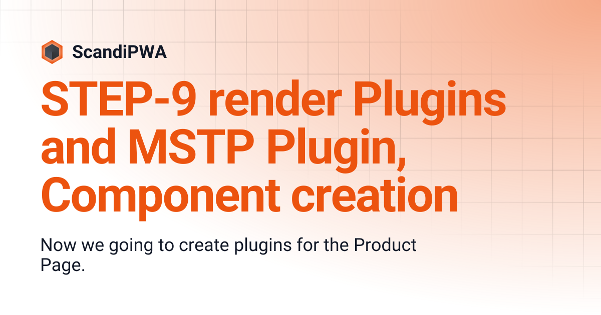 STEP-9 render Plugins and MSTP Plugin, Component creation | ScandiPWA